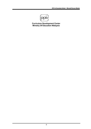 ICTL for Secondary School - Microsoft Access Module
Curriculum Development Center
Ministry Of Education Malaysia
9
 