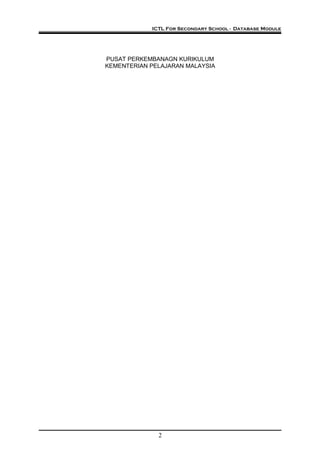 ICTL For Secondary School - Database Module
PUSAT PERKEMBANAGN KURIKULUM
KEMENTERIAN PELAJARAN MALAYSIA
2
 