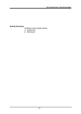 ICTL for Secondary School - Microsoft Access Module
Activity Summary:
Activities in this module involve:
a. Create form
b. Add record
29
 