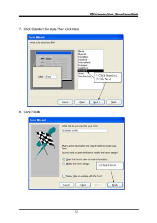 ICTL for Secondary School - Microsoft Access Module
7. Click Standard for style.Then click Next
8. Click Finish
32
1.Click Standard
2.Clik Next
1.Click Finish
 