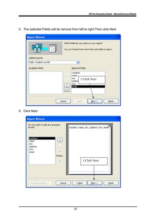 ICTL for Secondary School - Microsoft Access Module
5. The selected Fields will be remove from left to right.Then click Next
6. Click Next
38
1.Click Next
1.Click Next
 