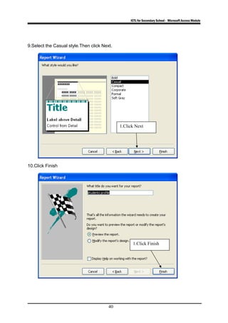 ICTL for Secondary School - Microsoft Access Module
9.Select the Casual style.Then click Next.
10.Click Finish
40
1.Click Next
1.Click Finish
 