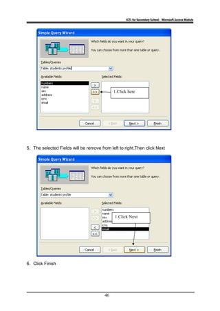 ICTL for Secondary School - Microsoft Access Module
5. The selected Fields will be remove from left to right.Then click Next
6. Click Finish
46
1.Click Next
1.Click here
 