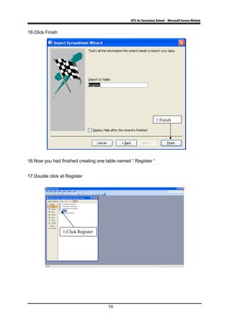 ICTL for Secondary School - Microsoft Access Module
16.Click Finish
16.Now you had finished creating one table named “ Register “
17.Double click at Register
58
1.Finish
1.Click Register
 