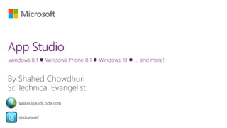 Windows 8.1  Windows Phone 8.1  Windows 10  … and more!
@shahedC
WakeUpAndCode.com
 