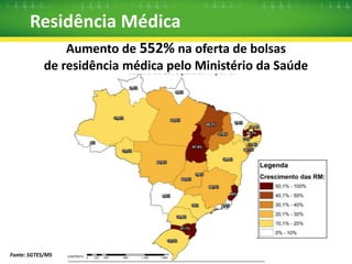 Residência Médica 
Fonte: SGTES/MS 
 