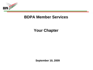 BDPA Member Services Your Chapter September 10, 2009 