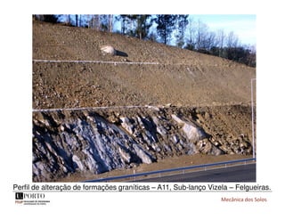 Mecânica dos Solos
Perfil de alteração de formações graníticas – A11, Sub-lanço Vizela – Felgueiras.
 
