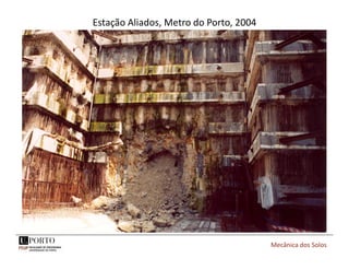 Estação Aliados, Metro do Porto, 2004
Mecânica dos Solos
 