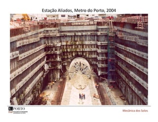 Estação Aliados, Metro do Porto, 2004
Mecânica dos Solos
 