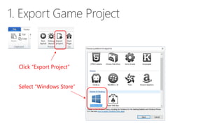 Click “Export Project”
Select “Windows Store”
 