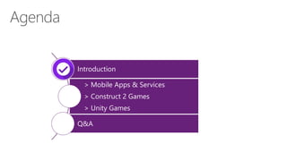 Introduction
> Mobile Apps & Services
> Construct 2 Games
> Unity Games
Q&A
 