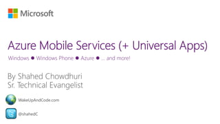Windows  Windows Phone  Azure  … and more!
@shahedC
WakeUpAndCode.com
 