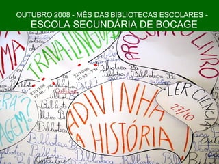 OUTUBRO 2008 - MÊS DAS BIBLIOTECAS ESCOLARES -   ESCOLA SECUNDÁRIA DE BOCAGE 