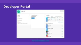 Developer Portal
dev.botframework.com
 
