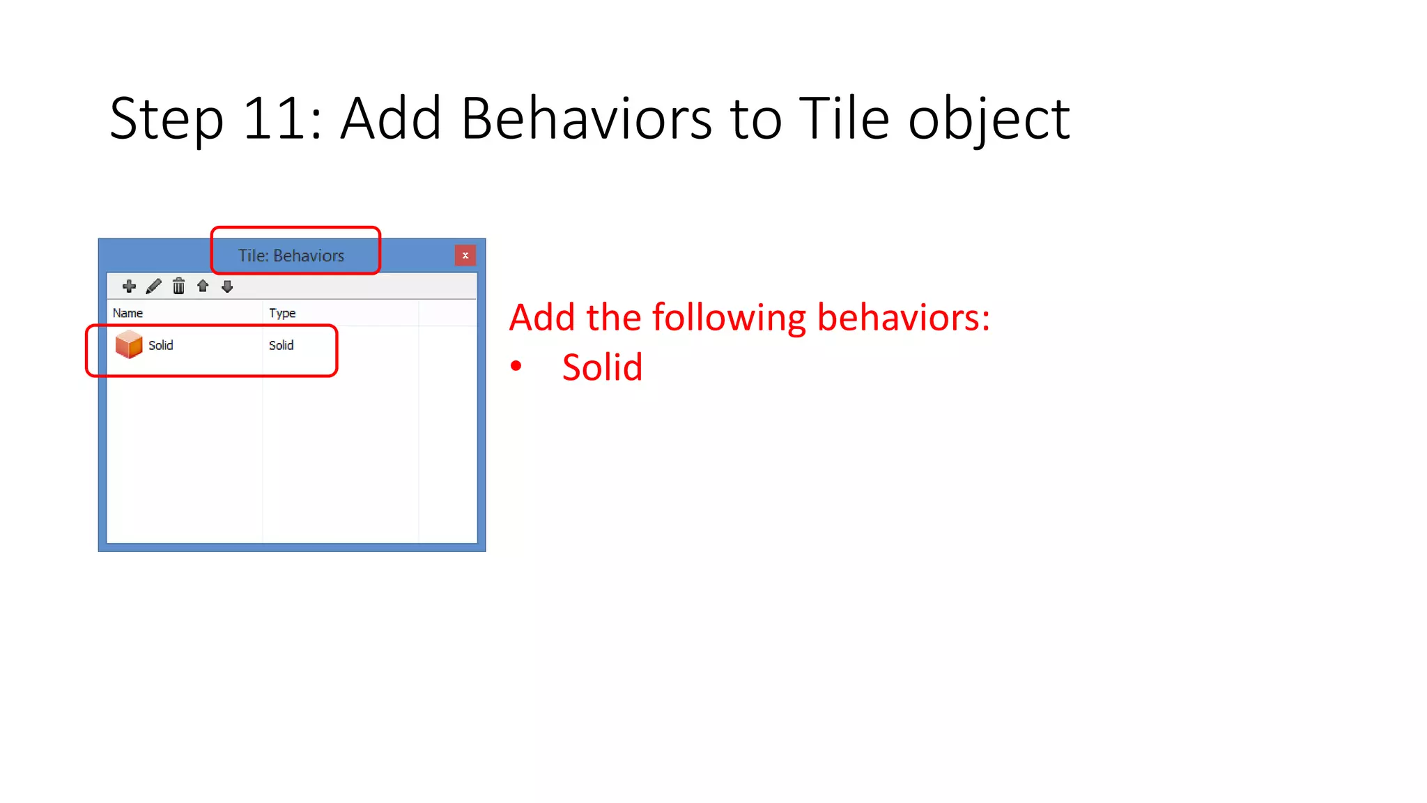 Step 11: Add Behaviors to Tile object 
Add the following behaviors: 
• Solid 
 