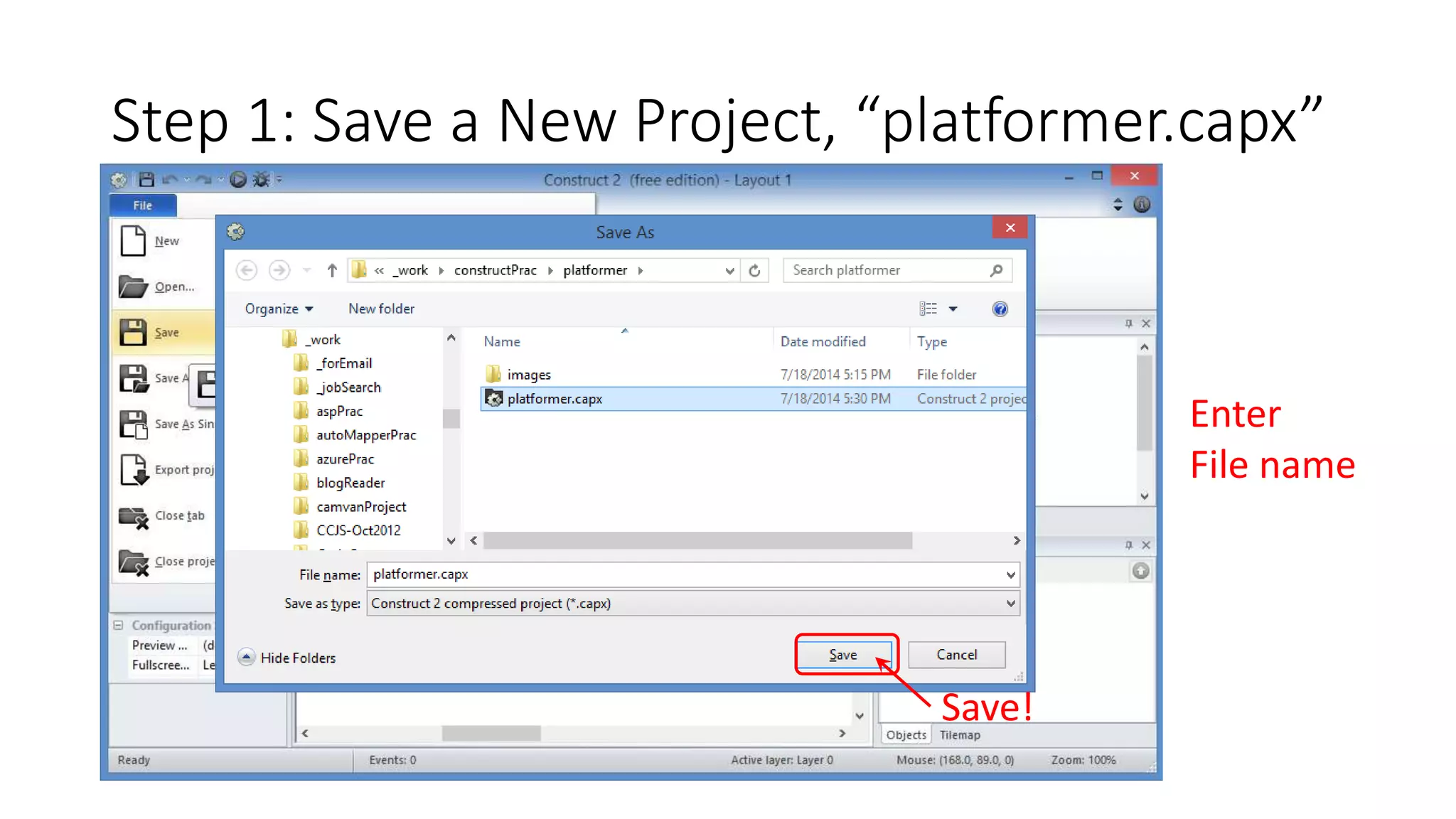 Step 1: Save a New Project, “platformer.capx” 
Save! 
Enter 
File name 
 