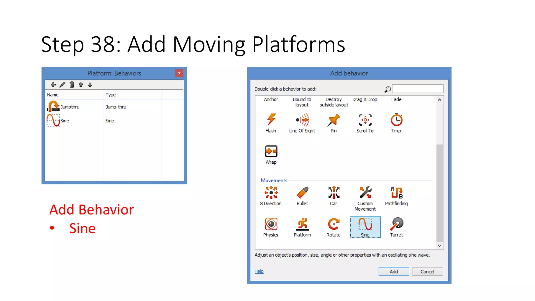 Step 38: Add Moving Platforms 
Add Behavior 
• Sine 
 
