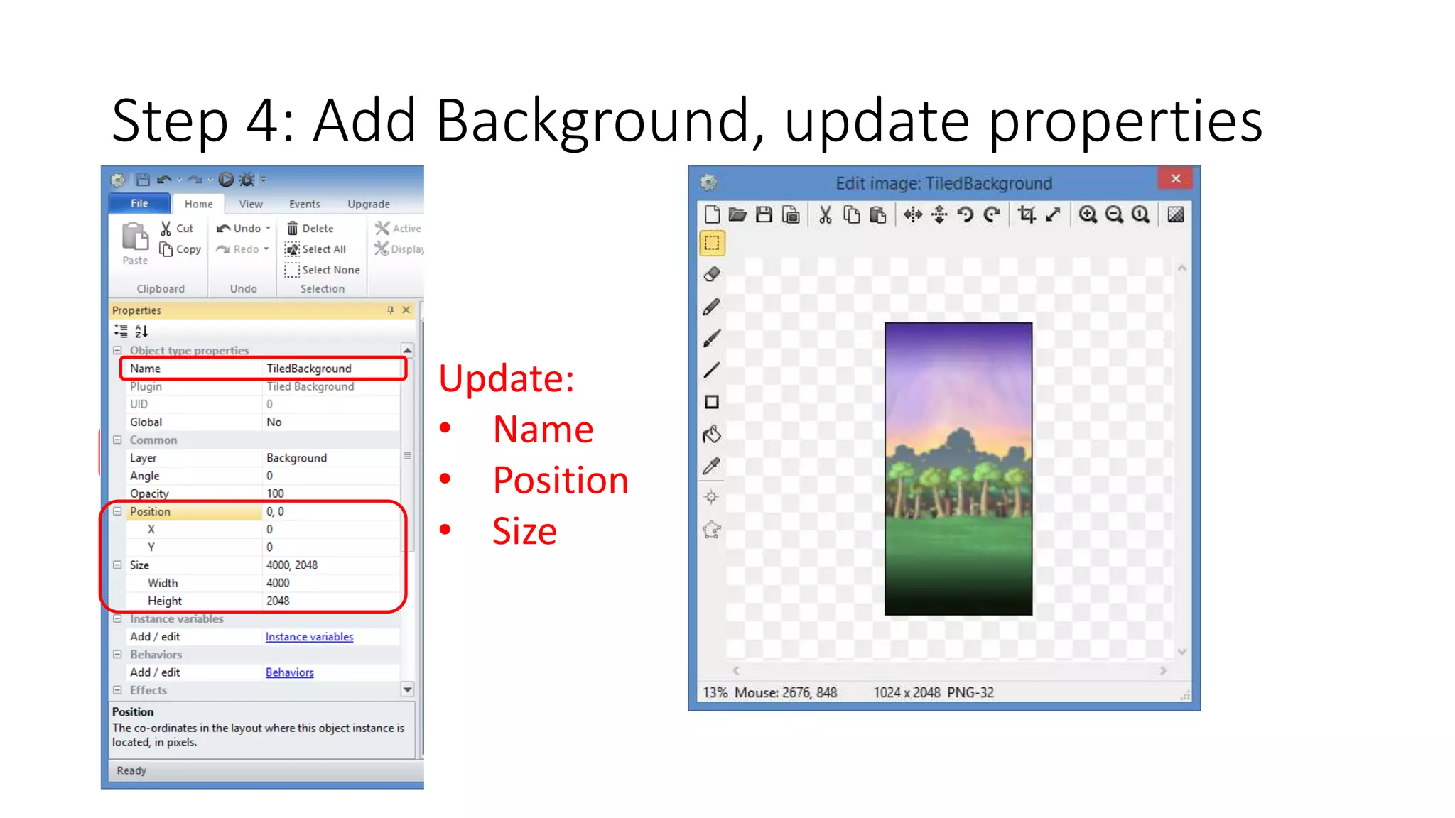 Step 4: Add Background, update properties 
Update: 
• Name 
• Position 
• Size 
 