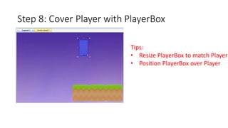 Step 8: Cover Player with PlayerBox 
Tips: 
• Resize PlayerBox to match Player 
• Position PlayerBox over Player 
 