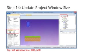 Step 14: Update Project Window Size 
Tip: Set Window Size: 800, 600 
 