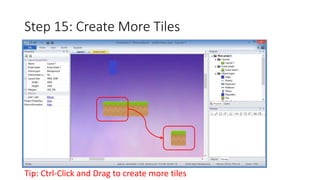 Step 15: Create More Tiles 
Tip: Ctrl-Click and Drag to create more tiles 
 