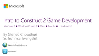 Windows 8  Windows Phone 8  Web  Mobile  … and more!
@shahedC
WakeUpAndCode.com
 
