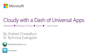 Windows  Windows Phone  Azure  … and more! 
WakeUpAndCode.com 
@shahedC 
 