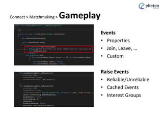 Connect > Matchmaking >

Gameplay

• Game Properties are used to store
– State of the Board
– Player in Turn
– Player Scor...