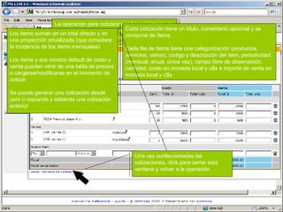 La operación para cotizaciones tiene siempre un vínculo con la oportunidad que la originó y muestra algunos de sus datos más relevantes: título, descripción, monto estimado, etc. Como datos propios de la oportunidad se puede manejar la fecha requerida de presentación de las cotizaciones y fundamentalmente el grupo y técnico que se ha asignado, de acuerdo a seteos predeterminados en el CRM El CRM ha enviado al técnico asignado a la operación un mail de aviso. La acción que se espera del técnico asignado es generar una o varias cotizaciones alternativas, para lo cual hace click sobre “Generar nueva cotización” Cada cotización tiene un título, comentario opcional y se compone de ítems. Cada fila de ítems tiene una categorización (productos, servicios, varios), código y descripción del ítem, periodicidad (mensual, anual, única vez), campo libre de observación, cantidad, costo en moneda local y u$s e importe de venta en moneda local y u$s Los ítems suman en un total directo y en una proyección anualizada (que considera la incidencia de los ítems mensuales) Los ítems y sus montos default de costo y venta pueden venir de una tabla de precios o cargarse/modificarse en el momento de cotizar Se puede generar una cotización desde cero o copiando y editando una cotización anterior Una vez confeccionadas las cotizaciones, click para cerrar esta ventana y volver a la operación 