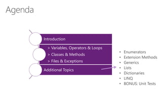 Introduction 
> Variables, Operators & Loops 
> Classes & Methods 
> Files & Exceptions 
Additional Topics 
 