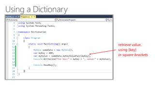 retrieve value, 
using [key] 
in square brackets 
 