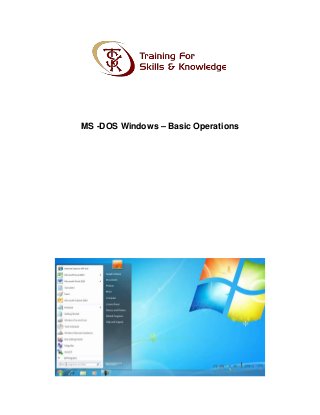 MS -DOS Windows – Basic Operations
 