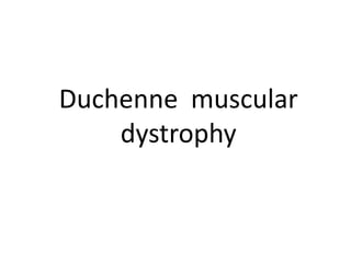Duchenne muscular
    dystrophy
 