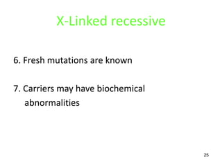 X-Linked recessive

6. Fresh mutations are known

7. Carriers may have biochemical
   abnormalities




                                   25
 