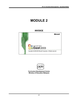 ICTL for Secondary School programme - Spreadsheet Module
21
MODULE 2
INVOICE
Curriculum Development Centre
Ministry of Education Malaysia
 