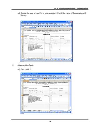 ICTL for Secondary School programme - Spreadsheet Module
34
(c) Repeat the step (a) and (b) to enlarge column E until the name of Cooperation will
display.
2. Alignment the Topic
(a) Click cell A12.
 
