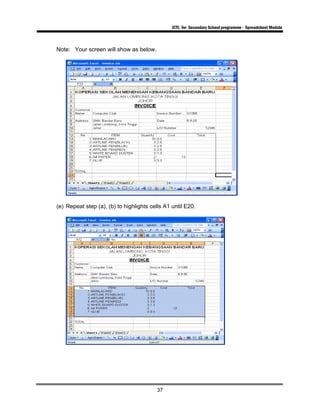 ICTL for Secondary School programme - Spreadsheet Module
37
Note: Your screen will show as below.
(e) Repeat step (a), (b) to highlights cells A1 until E20.
 