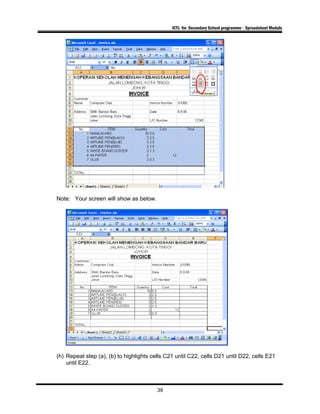 ICTL for Secondary School programme - Spreadsheet Module
Note: Your screen will show as below.
(h) Repeat step (a), (b) to highlights cells C21 until C22, cells D21 until D22, cells E21
until E22.
39
 