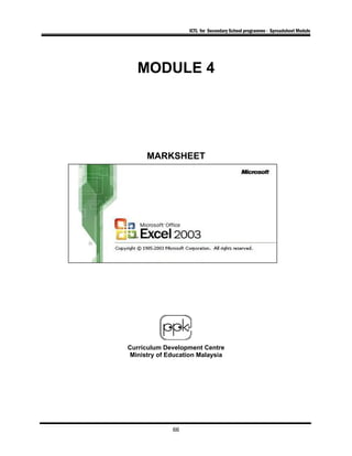 ICTL for Secondary School programme - Spreadsheet Module
MODULE 4
MARKSHEET
Curriculum Development Centre
Ministry of Education Malaysia
66
 
