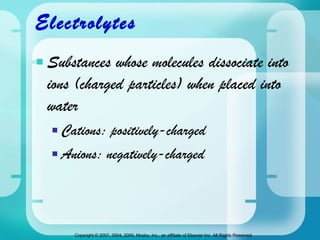 Electrolytes Substances whose molecules dissociate into ions (charged particles) when placed into water Cations: positively-charged Anions: negatively-charged 
