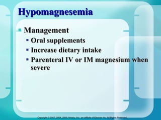 Hypomagnesemia Management Oral supplements Increase dietary intake Parenteral IV or IM magnesium when severe 