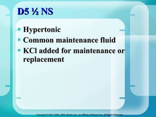 D5 ½ NS Hypertonic Common maintenance fluid KCl added for maintenance or replacement  