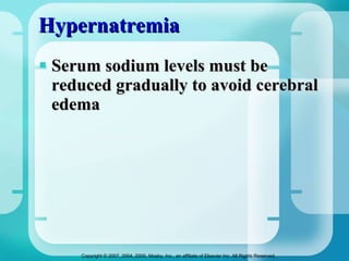 Hypernatremia Serum sodium levels must be reduced gradually to avoid cerebral edema 