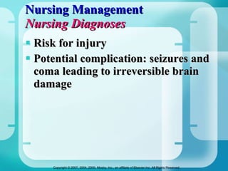 Nursing Management Nursing Diagnoses Risk for injury Potential complication: seizures and coma leading to irreversible brain damage 
