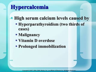 Hypercalcemia High serum calcium levels caused by Hyperparathyroidism (two thirds of cases) Malignancy  Vitamin D overdose Prolonged immobilization 