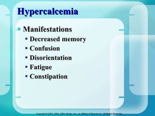 Hypercalcemia Manifestations Decreased memory Confusion Disorientation Fatigue Constipation  