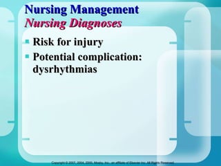 Nursing Management Nursing Diagnoses Risk for injury Potential complication: dysrhythmias 