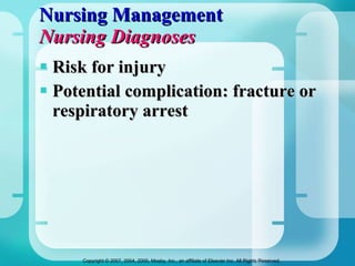 Nursing Management Nursing Diagnoses Risk for injury Potential complication: fracture or respiratory arrest 