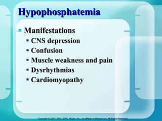 Hypophosphatemia Manifestations CNS depression Confusion  Muscle weakness and pain Dysrhythmias  Cardiomyopathy  